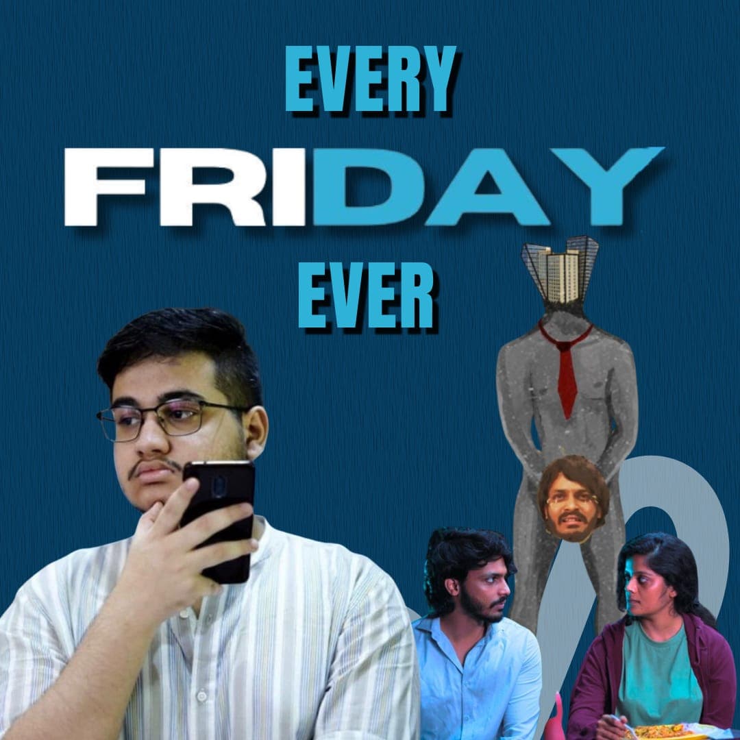 Every FRIDAY Ever-Pranav B and Anand K Thumbnail